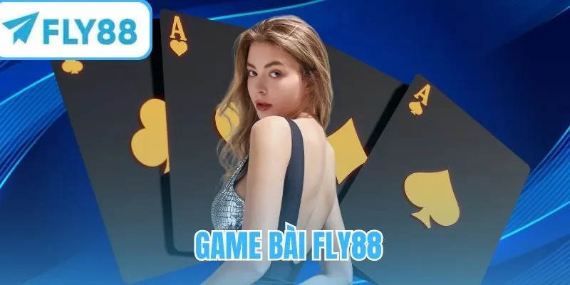 Game bài FLY88 - Sảnh chơi đẳng cấp tỷ lệ thắng vượt trội