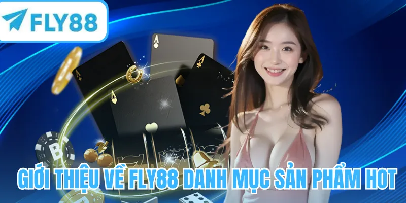 Giới thiệu FLY88 về danh mục sản phẩm hot